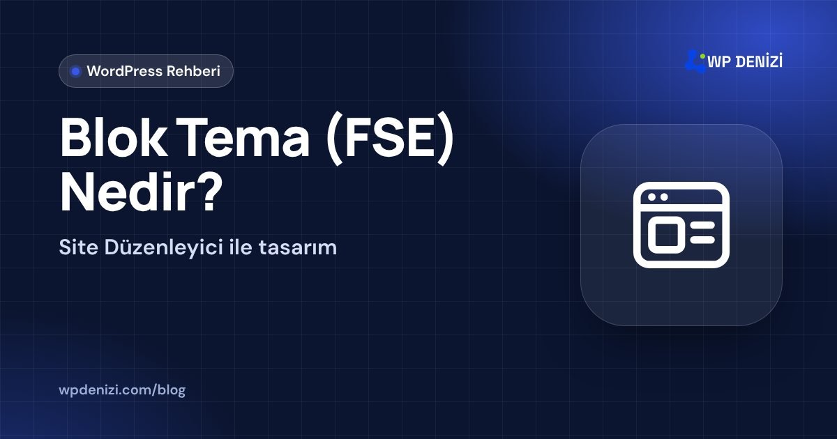 Blok Tema (FSE) Nedir?: Site Düzenleyici ile tasarım
